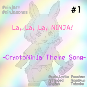 La, La, La, NINJA -Crypto NINJA’s The First Theme Song-